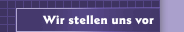 Wir stellen uns vor